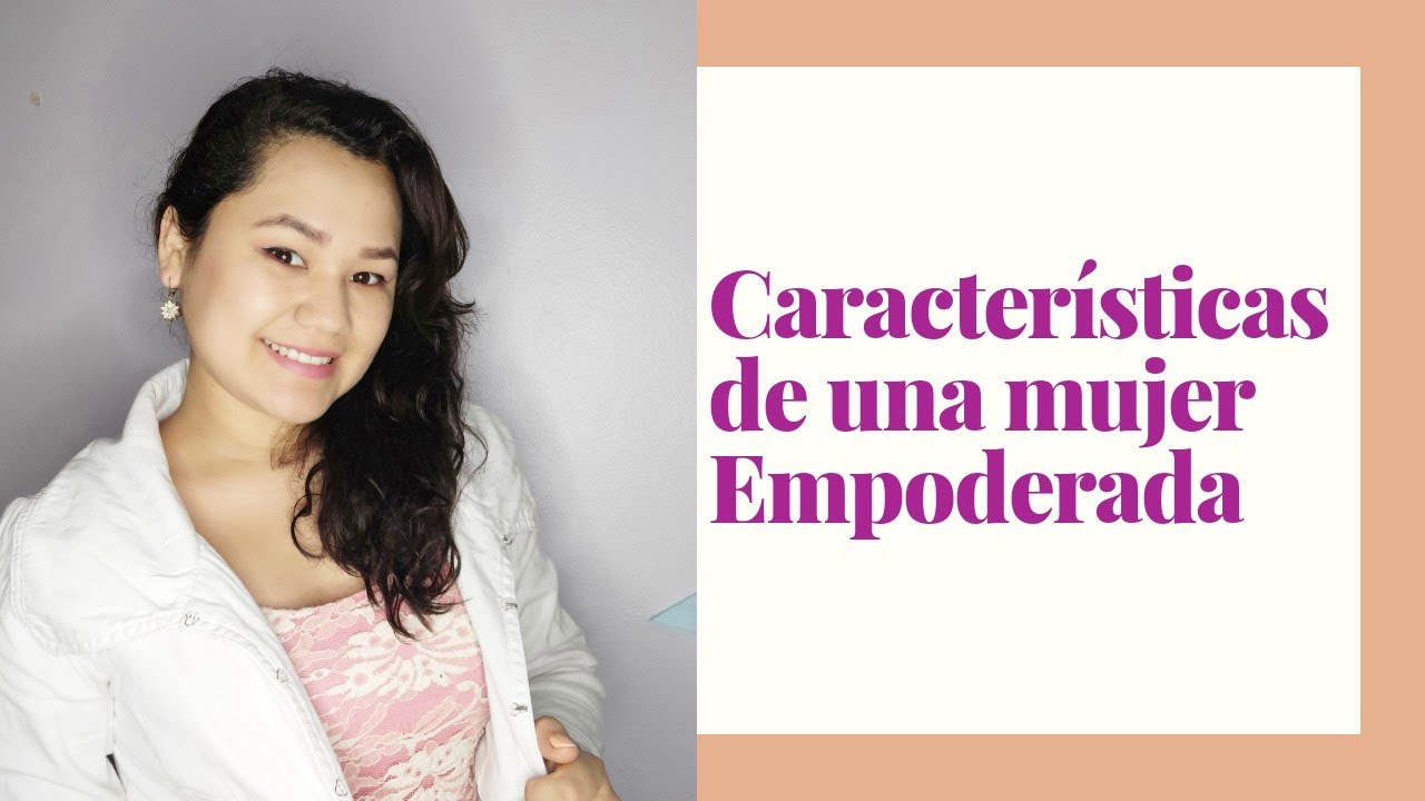 10 caracteristicas de una mujer empoderada