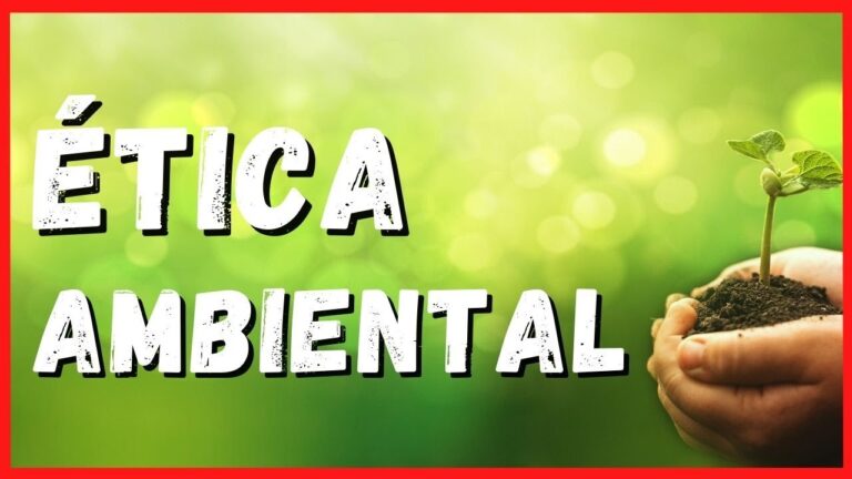 ¿Cuál es la Importancia de la Ética Ambiental en la Protección del