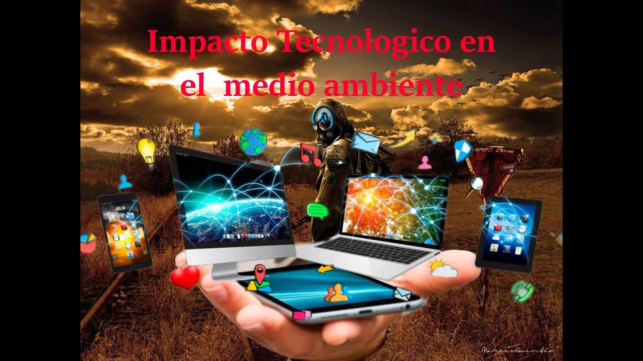 impacto de la tecnologia en el medio ambiente