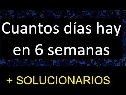 cuantos dias son en 6 semanas