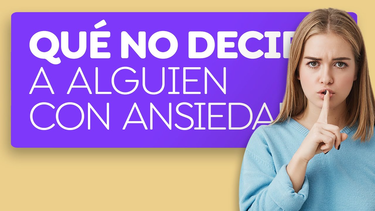 frases que no debes decir a una persona con ansiedad