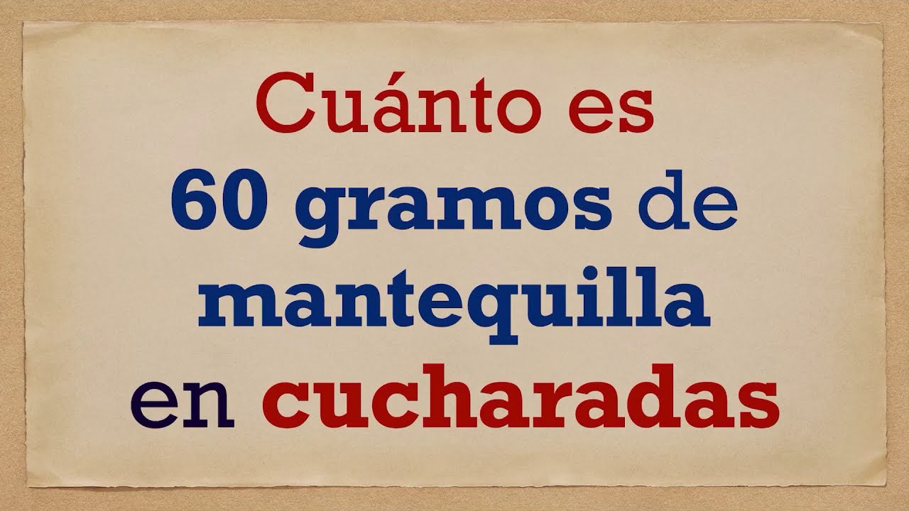 cuantas cucharadas son 60 gramos de mantequilla